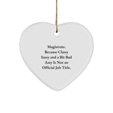 Magistrate Heart Ornament Funny Christmas Unique Gift from Friends, 'Magistrate. Because Classy Sassy And A Bit Fearlessy Is Not An Official Job Title.', Heart Shaped Ornaments for Magistrate - Image 1